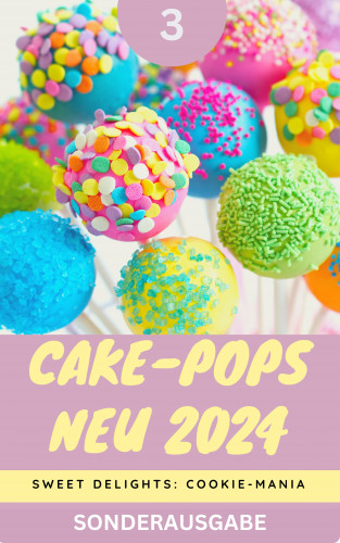 YOUNG HOT KITCHEN TEAM: Cake-Pops NEU 2024: Sweet Delights: Cookie-Mania: Teil 3