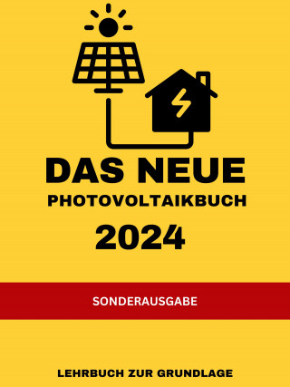 Solar Team 30: Das NEUE Photovoltaikbuch 2024: LEHRBUCH ZUR GRUNDLAGE: KEINE MEHRWERTSTEUER UND VIELE FÖRDERUNGEN