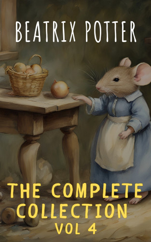 Beatrix Potter, The griffin classics: The Complete Beatrix Potter Collection vol 4 : Tales & Original Illustrations
