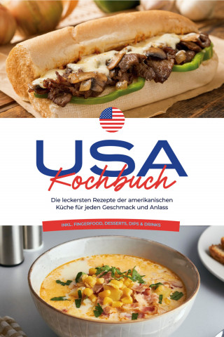 Thea Cohen: USA Kochbuch: Die leckersten Rezepte der amerikanischen Küche für jeden Geschmack und Anlass - inkl. Fingerfood, Desserts, Dips & Drinks