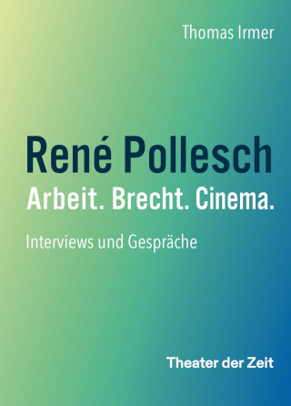 Thomas Irmer: René Pollesch – Arbeit. Brecht. Cinema.
