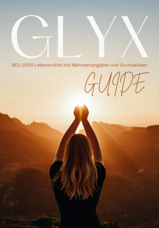 Hellene von Waldgraben: GLYX-Guide: NEU 1000 Lebensmittel mit Nährwertangaben und Grundwissen