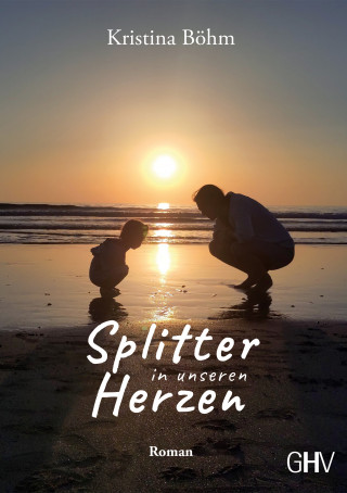 Kristina Böhm: Splitter in unseren Herzen