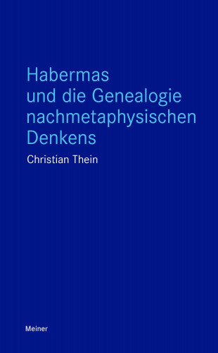 Christian Thein: Habermas und die Genealogie nachmetaphysischen Denkens