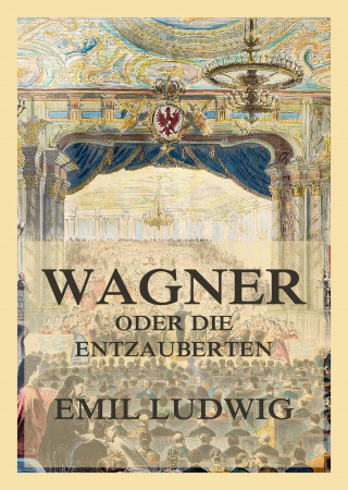 Emil Ludwig: Wagner oder die Entzauberten