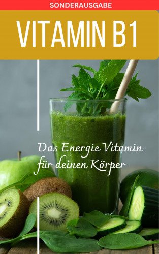 Daniela Grafschafter: VITAMIN B1 Das Energie Vitamin für deinen Körper