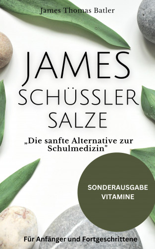 James Thomas Batler: JAMES SCHÜSSLER SALZE "Die sanfte Alternative zur Schulmedizin