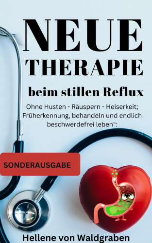 Hellene von Waldgraben: Neue Therapie beim stillen Reflux:: Ohne Husten - Räuspern - Heiserkeit; Früherkennung
