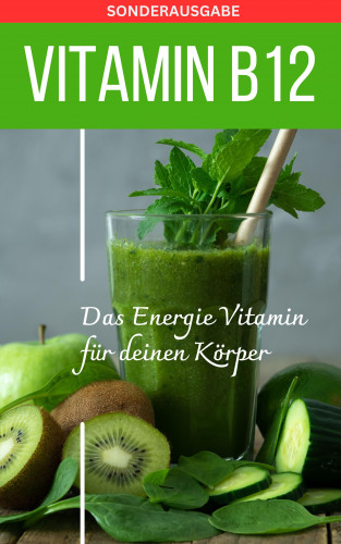 Daniela Grafschafter: VITAMIN B12 Das Energie Vitamin für deinen Körper