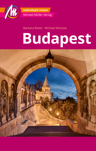 Barbara Reiter, Michael Wistuba: Budapest MM-City Reiseführer Michael Müller Verlag