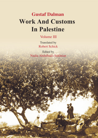 Gustaf Dalman: Works and Customs in Palestine Volume III