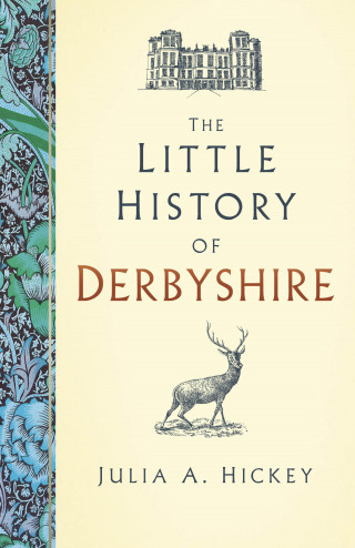 Julia A. Hickey: The Little History of Derbyshire