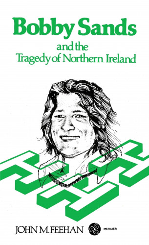 John M. Feehan: Bobby Sands and the Tragedy of Northern Ireland