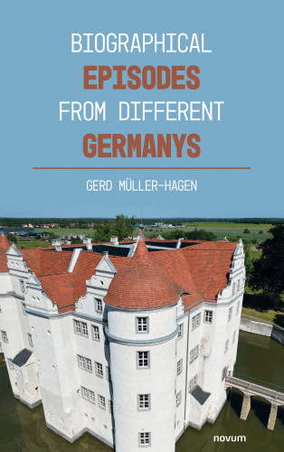 Gerd Müller-Hagen: Biographical episodes from different Germanys