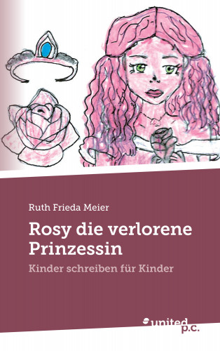 Ruth Frieda Meier: Rosy die verlorene Prinzessin