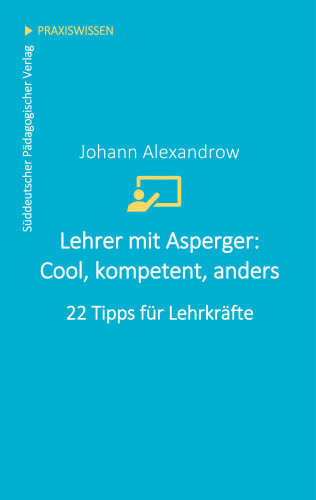 Johann Alexandrow: Lehrer mit Asperger: Cool, kompetent, anders