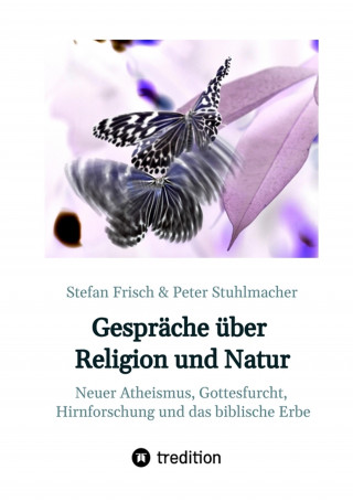 Stefan Frisch, Peter Stuhlmacher: Gespräche über Religion und Natur