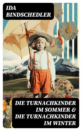 Ida Bindschedler: Die Turnachkinder im Sommer & Die Turnachkinder im Winter