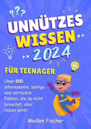 Madlen Fischer: Unnützes Wissen für Teenager 2024