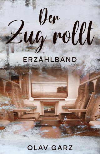 Olav Garz: Der Zug rollt