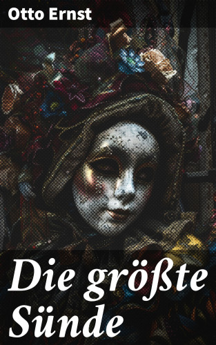 Otto Ernst: Die größte Sünde