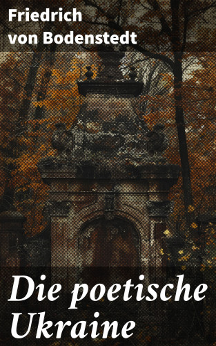Friedrich von Bodenstedt: Die poetische Ukraine