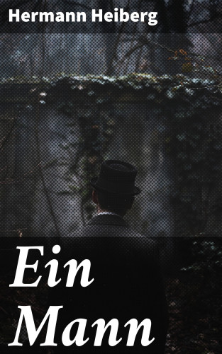 Hermann Heiberg: Ein Mann
