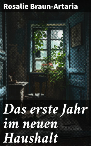 Rosalie Braun-Artaria: Das erste Jahr im neuen Haushalt
