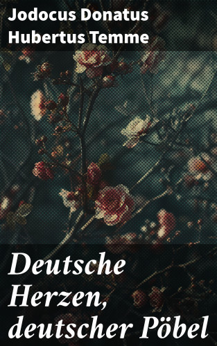 Jodocus Donatus Hubertus Temme: Deutsche Herzen, deutscher Pöbel