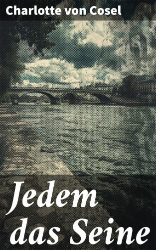 Charlotte von Cosel: Jedem das Seine