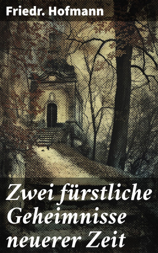 Friedr. Hofmann: Zwei fürstliche Geheimnisse neuerer Zeit