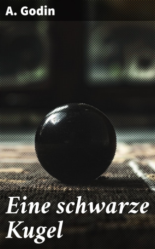 A. Godin: Eine schwarze Kugel