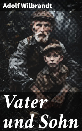 Adolf Wilbrandt: Vater und Sohn