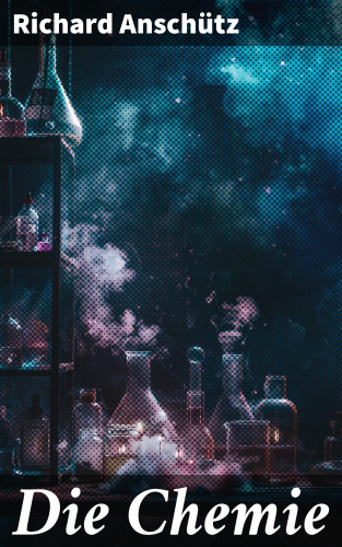 Richard Anschütz: Die Chemie
