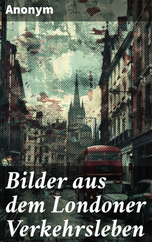 Anonym: Bilder aus dem Londoner Verkehrsleben