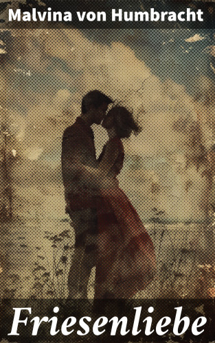 Malvina von Humbracht: Friesenliebe
