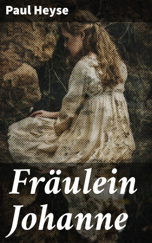 Paul Heyse: Fräulein Johanne