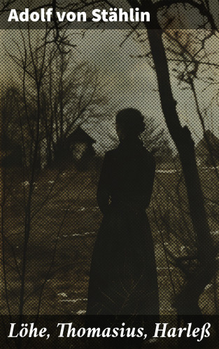Adolf von Stählin: Löhe, Thomasius, Harleß