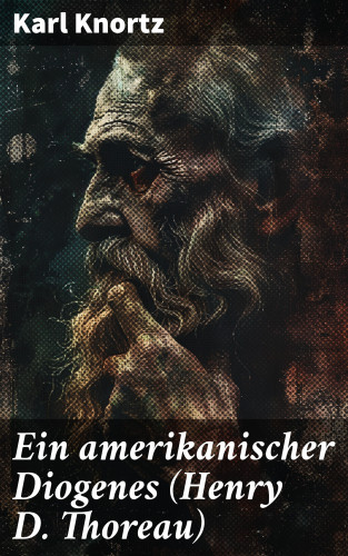 Karl Knortz: Ein amerikanischer Diogenes (Henry D. Thoreau)