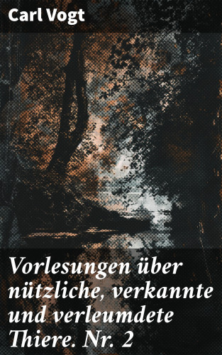 Carl Vogt: Vorlesungen über nützliche, verkannte und verleumdete Thiere. Nr. 2