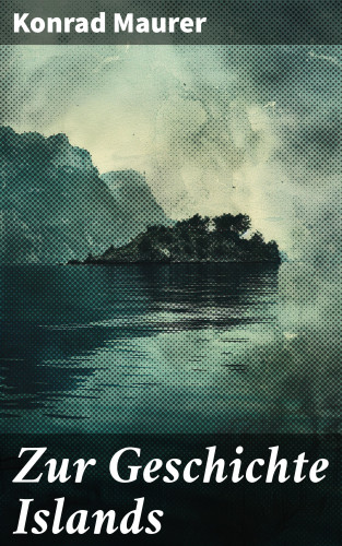 Konrad Maurer: Zur Geschichte Islands