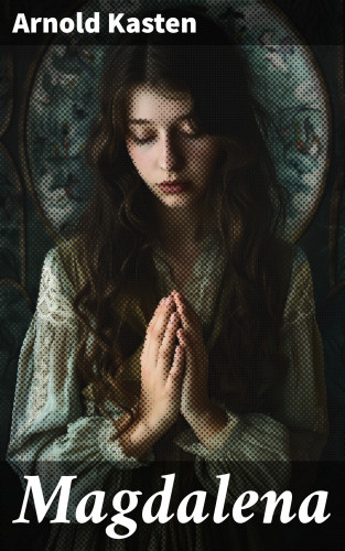 Arnold Kasten: Magdalena