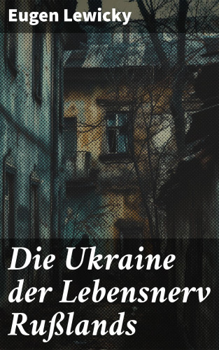 Eugen Lewicky: Die Ukraine der Lebensnerv Rußlands