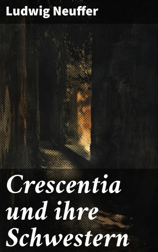 Ludwig Neuffer: Crescentia und ihre Schwestern