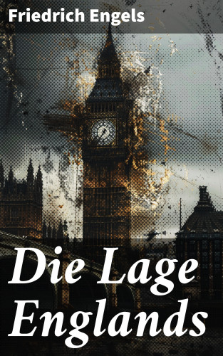 Friedrich Engels: Die Lage Englands