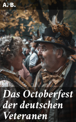 A. B.: Das Octoberfest der deutschen Veteranen
