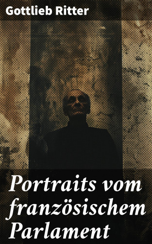 Gottlieb Ritter: Portraits vom französischem Parlament