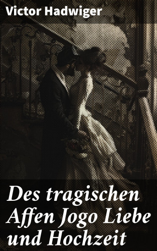 Victor Hadwiger: Des tragischen Affen Jogo Liebe und Hochzeit