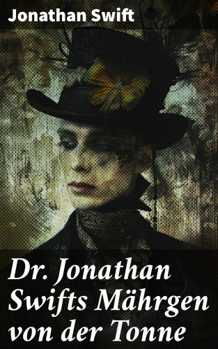 Jonathan Swift: Dr. Jonathan Swifts Mährgen von der Tonne