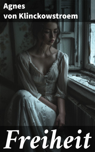 Agnes von Klinckowstroem: Freiheit